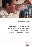 Waging a War against Motor Neuron Disease: On the Frontier of Translational Research for Lou  Gehrig's Disease