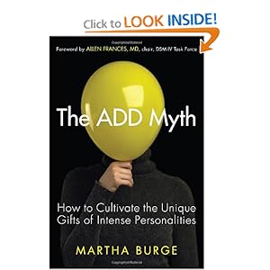 The ADD Myth: How to Cultivate the Unique Gifts of Intense Personalities