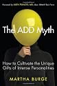 The ADD Myth: How to Cultivate the Unique Gifts of Intense Personalities