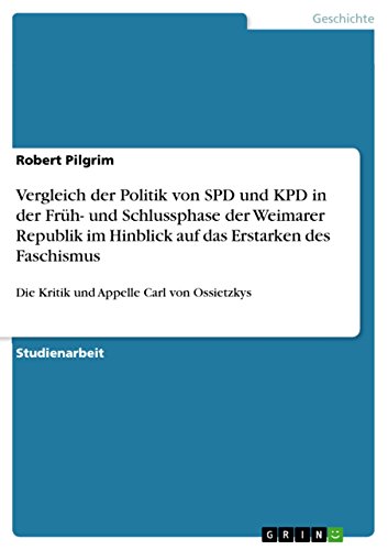 Vergleich der Politik von SPD und KPD in der Früh- und Schlussphase der Weimarer Republik im Hinblick auf das Erstarken des Faschismus: Die Kritik und Appelle Carl von Ossietzkys (German Edition)