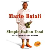 Mario Batali Simple Italian Food: Recipes from My Two Villages