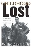 Childhood Lost: A Marine's Experience In Vietnam (Willie Zavala  Jr.)