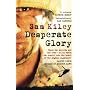 Desperate Glory: At War in Helmand with Britain's 16 Air Assault Brigade