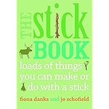 the stick book loads of things you can make or do with a stick
