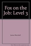 Fox on the Job: Level 3