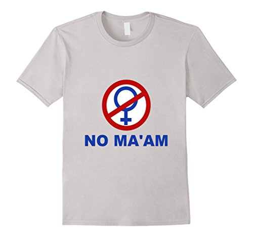 NO MA'AM T- SHIRT