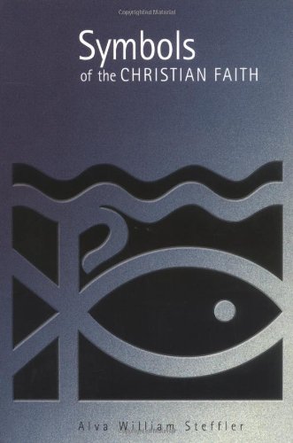 Symbols of the Christian Faith, by Alva William Steffler