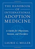The Handbook of International Adoption Medicine: A Guide for Physicians, Parents, and Providers