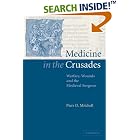 Click here to buy Medicine in the Crusades: Warfare, Wounds and the Medieval Surgeon by Piers D. Mitchell.