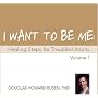I Want to Be Me: Healing Steps for Troubled Adults (vol 1)