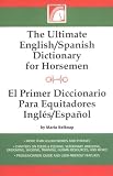 The Ultimate English/Spanish Dictionary for Horsemen/E (Spanish Edition)