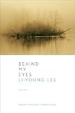 Behind My Eyes: Poems Reprint Edition by Lee, Li-Young [2009]