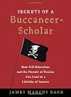 The Secrets of a Buccaneer Scholar: How Self-Education and the Pursuit of Passion Can Lead to a Lifetime of Success