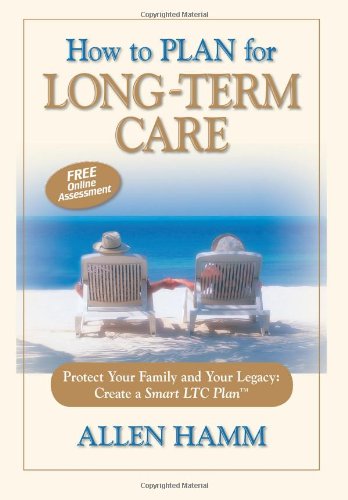 how to plan for long term care protect your family and your legacy create a smart ltc plan