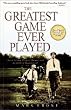The Greatest Game Ever Played: Harry Vardon, Francis Ouimet, and the Birth of Modern Golf
