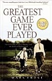 Greatest Game Ever Played: Harry Vardon, Francis Ouimet, and the Birth of Modern Golf
