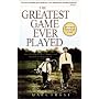 Greatest Game Ever Played: Harry Vardon, Francis Ouimet, and the Birth of Modern Golf