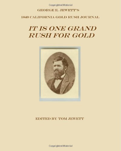 It Is One Grand Rush For Gold: George E. Jewett's 1849 California Gold Rush Journal