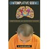Contemplative Science: Where Buddhism and Neuroscience Converge (Columbia Series in Science and Religion)