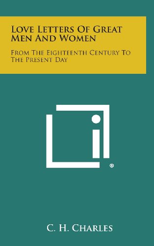 Love Letters of Great Men and Women: From the Eighteenth Century to the Present Day