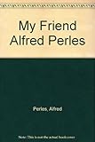My friend Alfred Perlès : coda to an unfinished autobiography