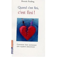 Quand c'est fini, c'est fini ! Comment bien surmonter une rupture amoureuse