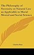 The Philosophy of Necessity or Natural Law As Applicable to Moral Mental and Social Science