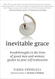 Inevitable Grace: Breakthroughs in the Lives of Great Men and Women: Guides to Your Self-Realization