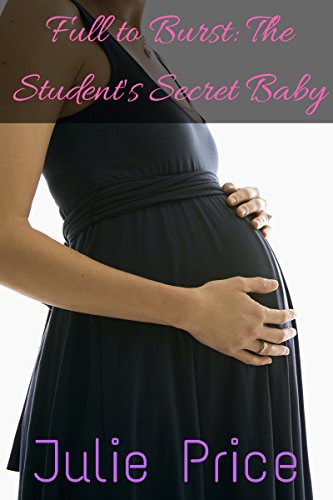 Full to Burst: The Student's Secret Baby