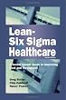 Lean-Six Sigma for Healthcare, Second Edition: A Senior Leader Guide to Improving Cost and Throughput