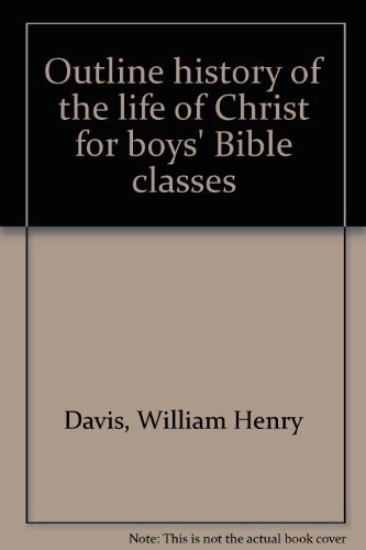 Outline history of the life of Christ for boys' Bible classes