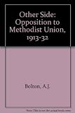 The other side : opposition to Methodist union, 1913-1932 : an examination of some contemporary documents