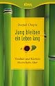 Jung bleiben - ein Leben lang: Vitalität und Klarheit bis ins hohe Alter