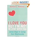 I Love You But I'm Not in Love with You: Seven Steps to Saving Your Relationship