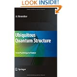 Ubiquitous Quantum Structure: From Psychology to Finance by A. I?U?. Khrennikov