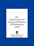 The Royal Ancestry of George Leib Harrison of Philadelphia (1914)