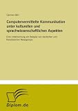 Computervermittelte Kommunikation unter kulturellen und sprachwissenschaftlichen Aspekten: Eine Untersuchung am Beispiel von deutschen und franz?sischen Newsgroups