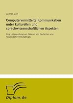 Computervermittelte Kommunikation unter kulturellen und sprachwissenschaftlichen Aspekten: Eine Untersuchung am Beispiel von deutschen und franz?sischen Newsgroups