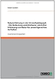 Naturerfahrung in der Umweltp�dagogik - Die Bedeutung unmittelbarer, sinnlicher Erfahrung von Natur f�r umweltgerechtes Verhalten