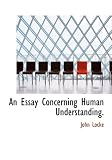 An Essay Concerning Human Understanding.