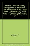 Sport and physical activity : moving towards excellence : the proceedings of the AIESEP World Convention, July 20-25, 1990, Loughborough University, UK