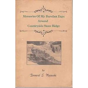 Memories of My Barefoot Days Around Countryside Stone Ridge Bernard S. Majewski