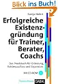 Erfolgreiche Existenzgr�ndung f�r Trainer, Berater, Coaches: Das Praxisbuch f�r Gr�ndung, Existenzaufbau und Expansion