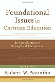 Foundational Issues in Christian Education: An Introduction in Evangelical Perspective