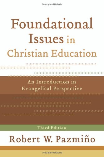 Foundational Issues in Christian Education: An Introduction in Evangelical Perspective