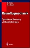 Raumflugmechanik: Dynamik und Steuerung von Raumfahrzeugen