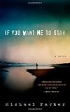 If You Want Me to Stay: A Novel
