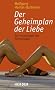 Der Geheimplan der Liebe. Zur Psychologie der Partnerwahl