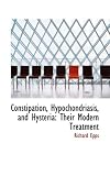 Constipation, Hypochondriasis, and Hysteria: Their Modern Treatment