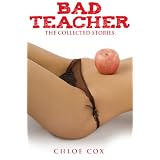 Bad Teacher (Erotic Collection) ~ Chloe Cox